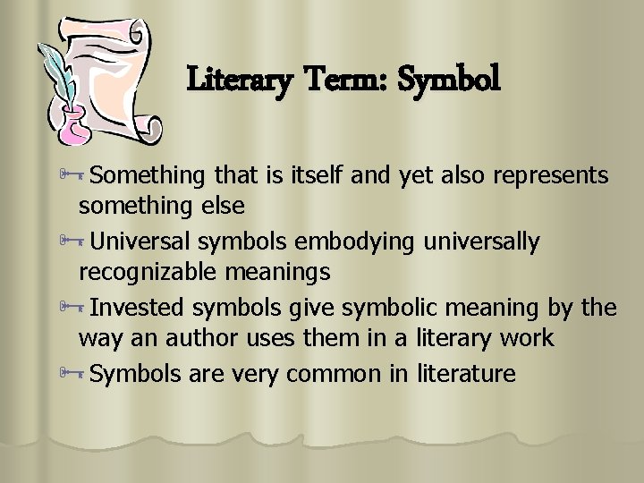Literary Term: Symbol ÑSomething that is itself and yet also represents something else ÑUniversal