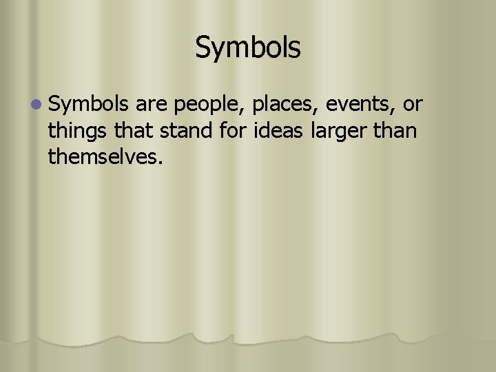 Symbols l Symbols are people, places, events, or things that stand for ideas larger