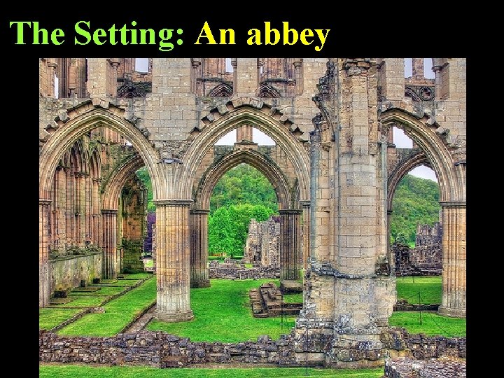 The Setting: An abbey 