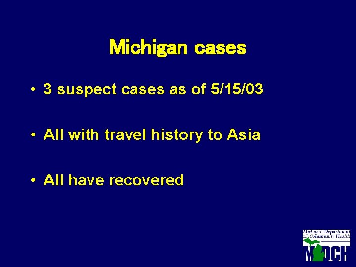 Michigan cases • 3 suspect cases as of 5/15/03 • All with travel history