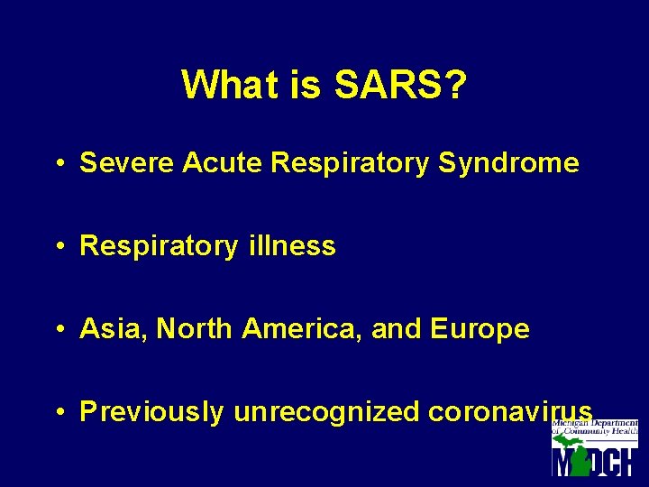 What is SARS? • Severe Acute Respiratory Syndrome • Respiratory illness • Asia, North