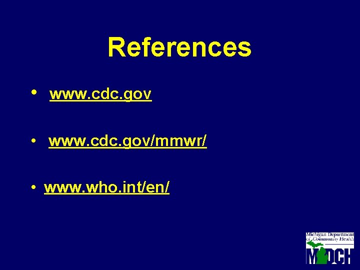 References • www. cdc. gov • www. cdc. gov/mmwr/ • www. who. int/en/ 