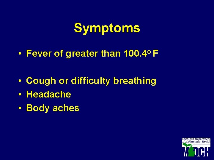 Symptoms • Fever of greater than 100. 4 o F • Cough or difficulty