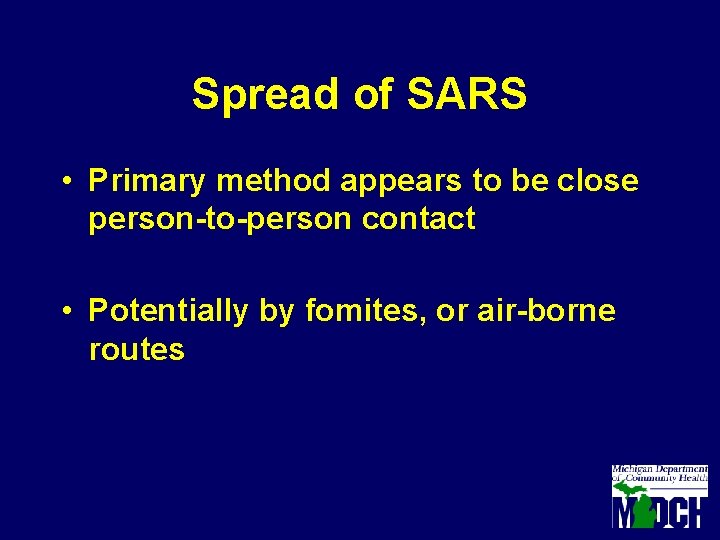 Spread of SARS • Primary method appears to be close person-to-person contact • Potentially