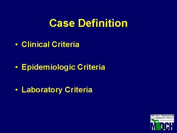 Case Definition • Clinical Criteria • Epidemiologic Criteria • Laboratory Criteria 