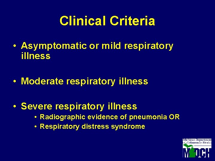 Clinical Criteria • Asymptomatic or mild respiratory illness • Moderate respiratory illness • Severe