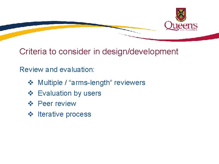 Criteria to consider in design/development Review and evaluation: v v Multiple / “arms-length” reviewers
