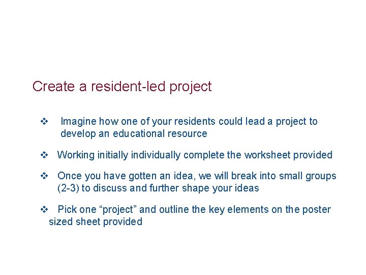Create a resident-led project v Imagine how one of your residents could lead a