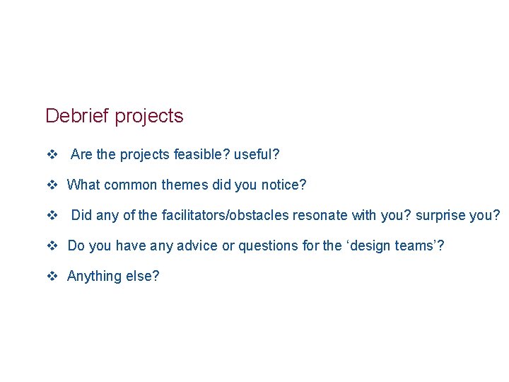 Debrief projects v Are the projects feasible? useful? v What common themes did you