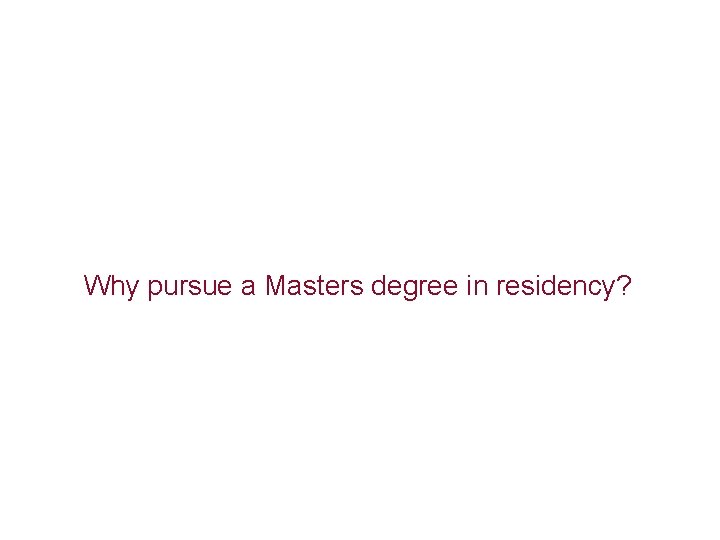 Why pursue a Masters degree in residency? 