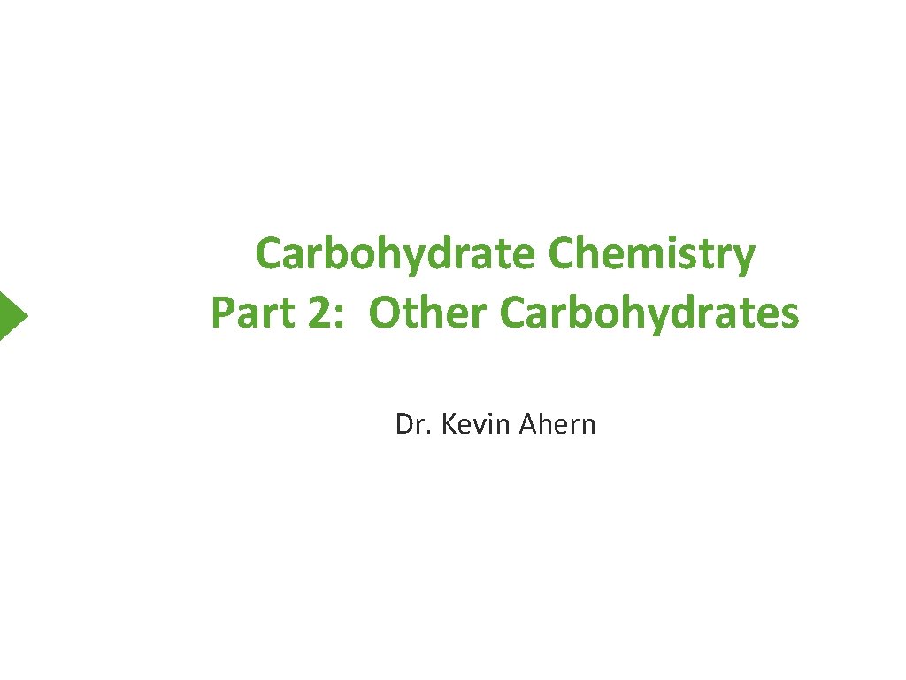 Carbohydrate Chemistry Part 2: Other Carbohydrates Dr. Kevin Ahern 