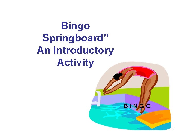 Bingo Springboard” An Introductory Activity B I N G O 1 