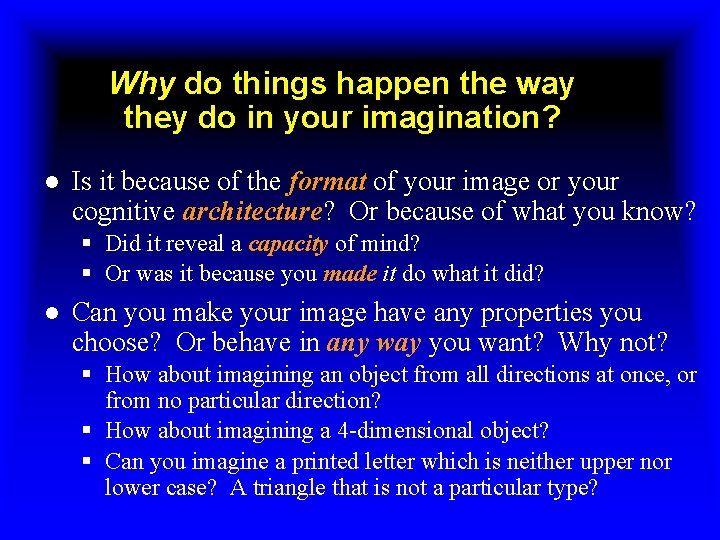 Why do things happen the way they do in your imagination? ● Is it