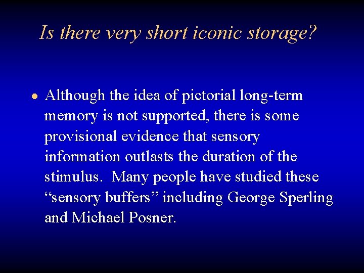 Is there very short iconic storage? ● Although the idea of pictorial long-term memory