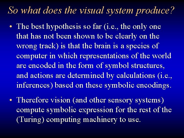 So what does the visual system produce? • The best hypothesis so far (i.