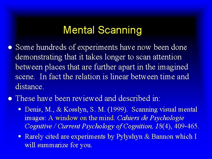 Mental Scanning ● Some hundreds of experiments have now been done demonstrating that it