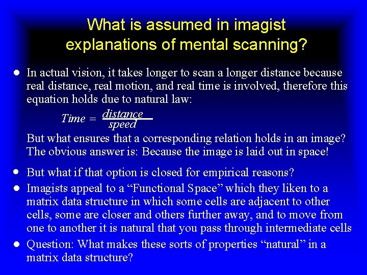 What is assumed in imagist explanations of mental scanning? ● In actual vision, it