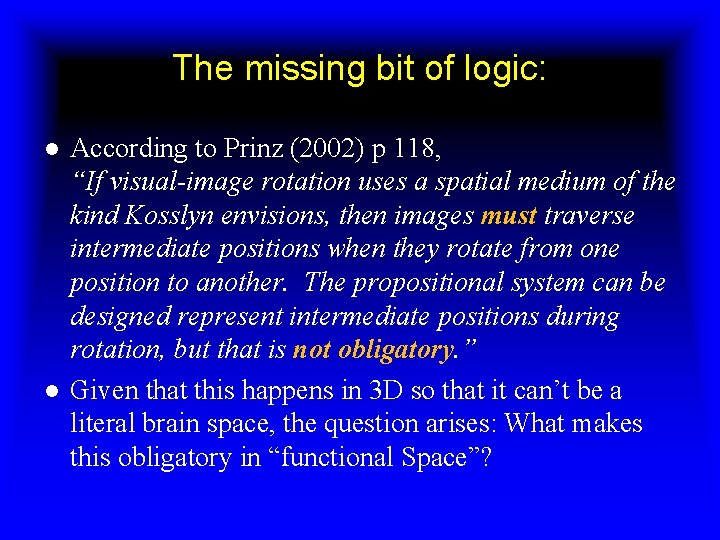 The missing bit of logic: ● According to Prinz (2002) p 118, “If visual-image