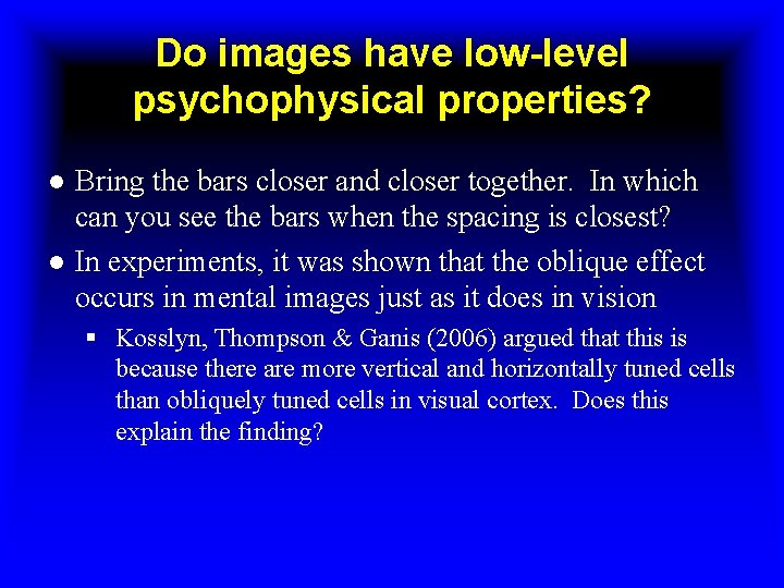 Do images have low-level psychophysical properties? ● Bring the bars closer and closer together.