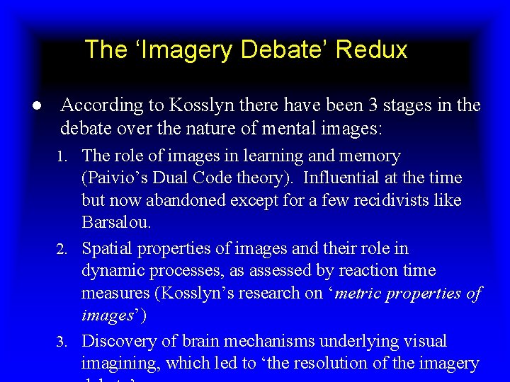 The ‘Imagery Debate’ Redux ● According to Kosslyn there have been 3 stages in
