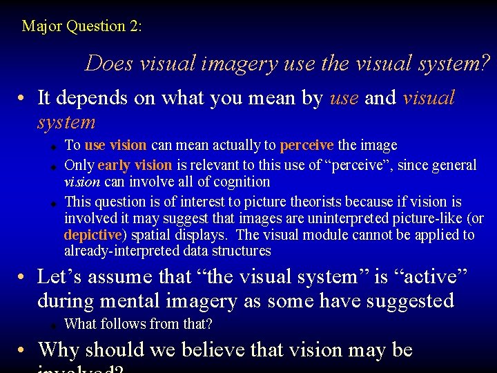 Major Question 2: Does visual imagery use the visual system? • It depends on