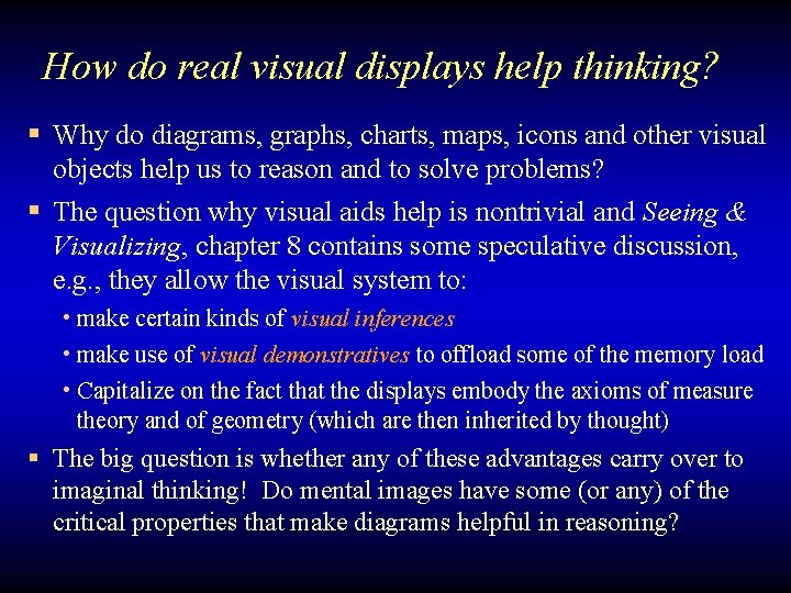 How do real visual displays help thinking? § Why do diagrams, graphs, charts, maps,
