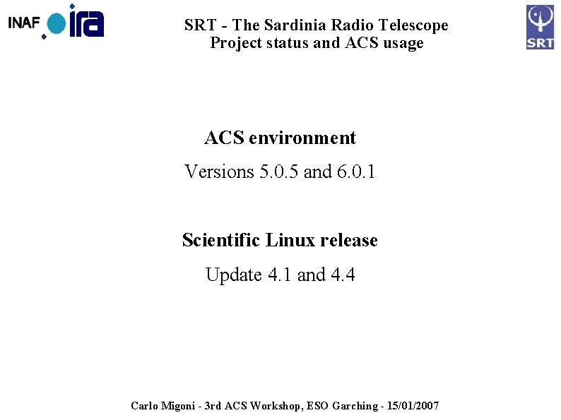 SRT - The Sardinia Radio Telescope Project status and ACS usage ACS environment Versions