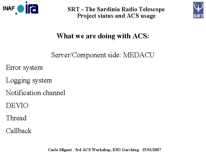 SRT - The Sardinia Radio Telescope Project status and ACS usage What we are