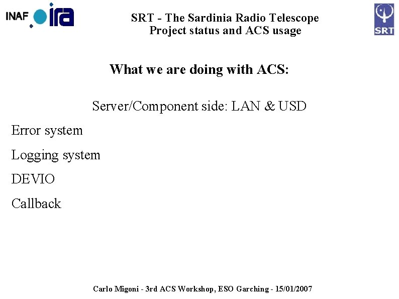 SRT - The Sardinia Radio Telescope Project status and ACS usage What we are