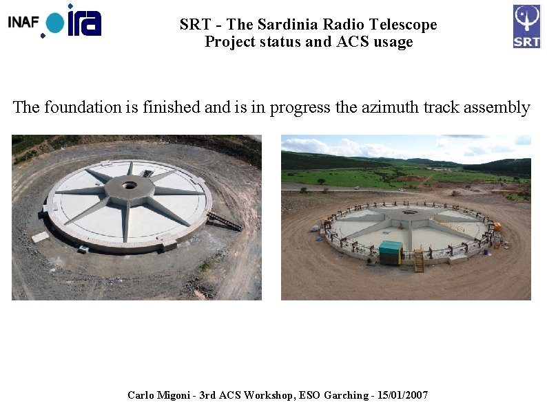 SRT - The Sardinia Radio Telescope Project status and ACS usage The foundation is