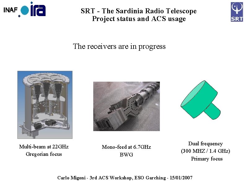 SRT - The Sardinia Radio Telescope Project status and ACS usage The receivers are