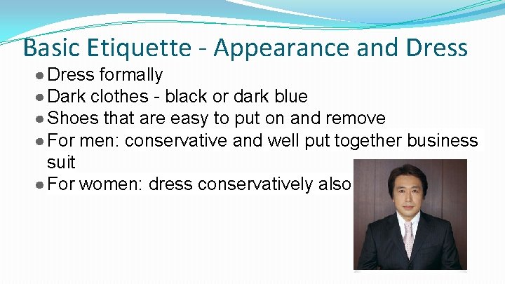 Basic Etiquette - Appearance and Dress ● Dress formally ● Dark clothes - black