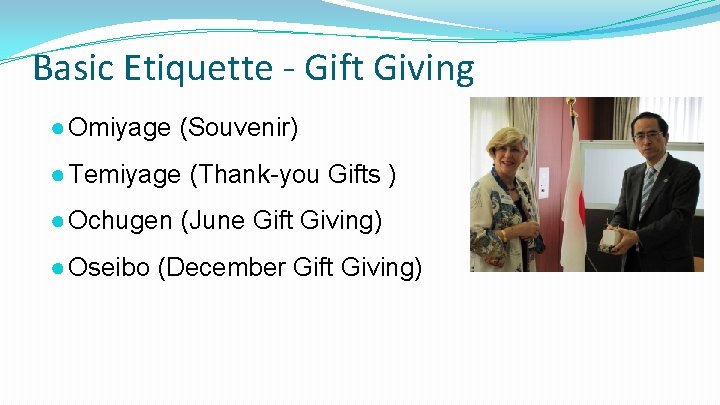 Basic Etiquette - Gift Giving ● Omiyage (Souvenir) ● Temiyage (Thank-you Gifts ) ●