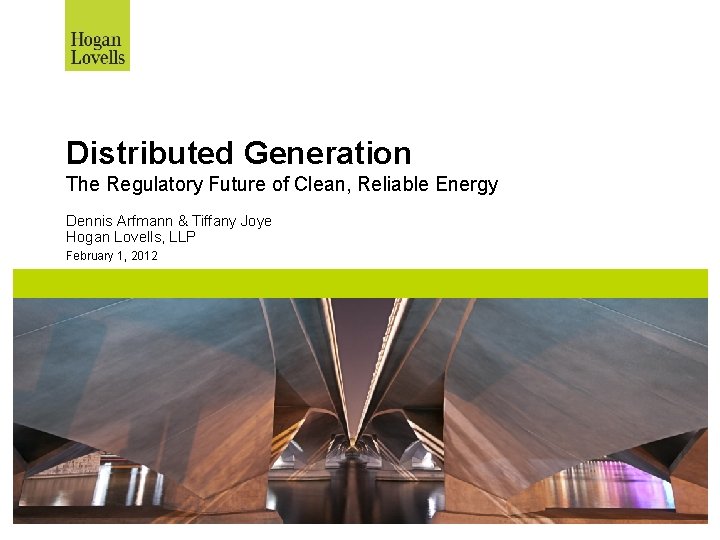 Distributed Generation The Regulatory Future of Clean, Reliable Energy Dennis Arfmann & Tiffany Joye