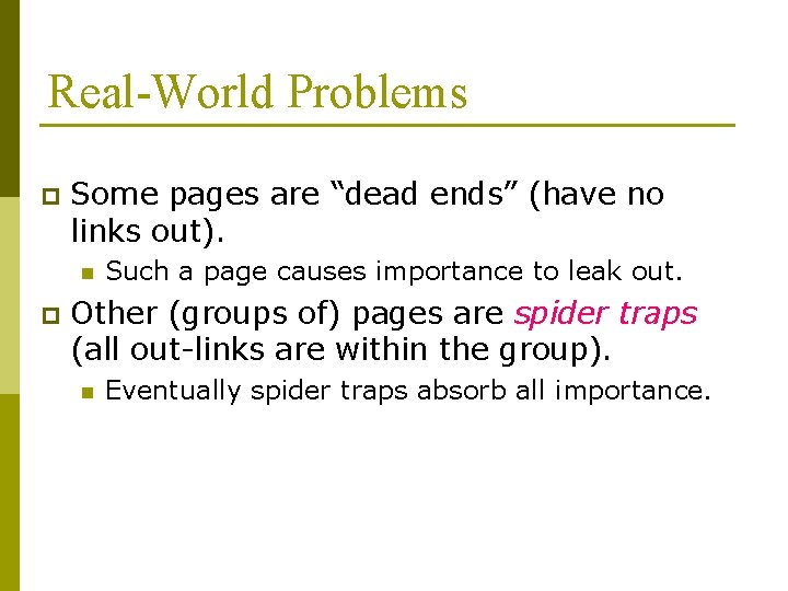 Real-World Problems p Some pages are “dead ends” (have no links out). n p