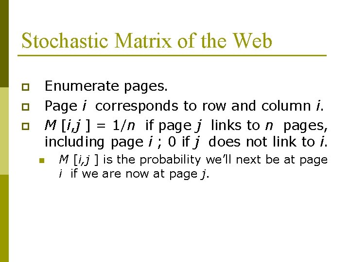 Stochastic Matrix of the Web p p p Enumerate pages. Page i corresponds to