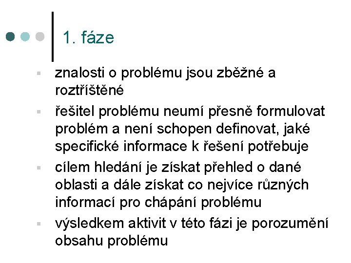 1. fáze § § znalosti o problému jsou zběžné a roztříštěné řešitel problému neumí