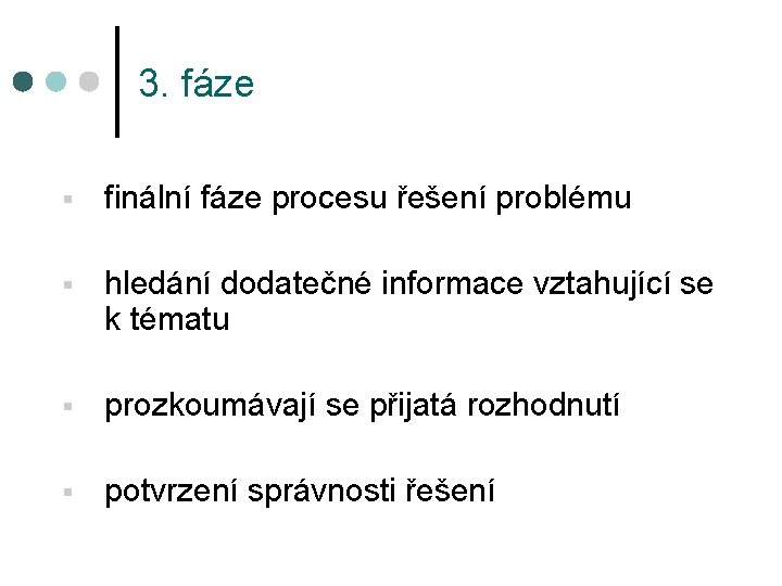 3. fáze § finální fáze procesu řešení problému § hledání dodatečné informace vztahující se