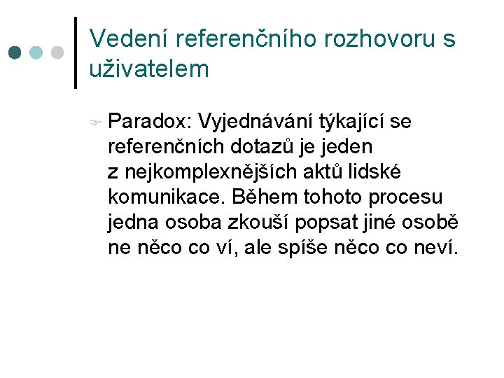 Vedení referenčního rozhovoru s uživatelem F Paradox: Vyjednávání týkající se referenčních dotazů je jeden