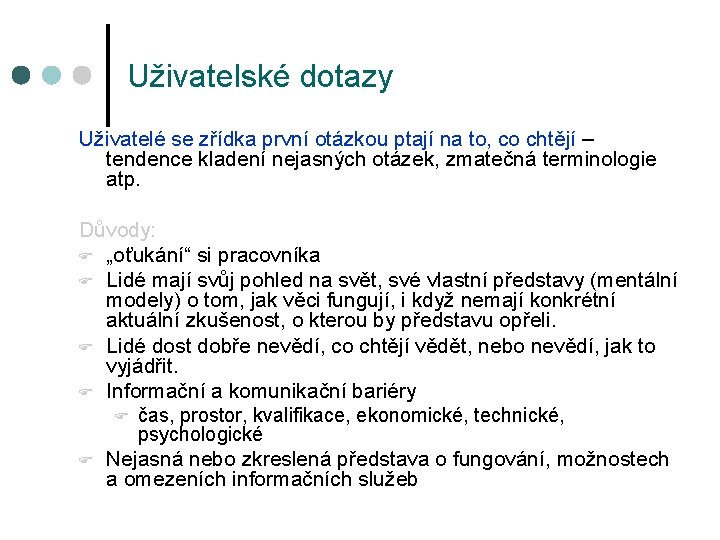 Uživatelské dotazy Uživatelé se zřídka první otázkou ptají na to, co chtějí – tendence