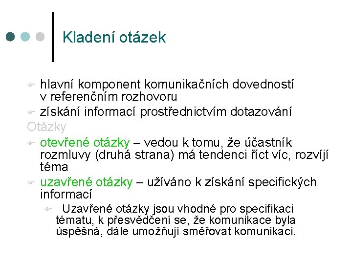 Kladení otázek F hlavní komponent komunikačních dovedností v referenčním rozhovoru F získání informací prostřednictvím