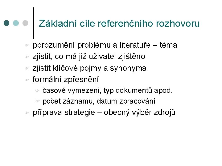 Základní cíle referenčního rozhovoru F F porozumění problému a literatuře – téma zjistit, co