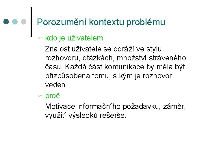 Porozumění kontextu problému F F kdo je uživatelem Znalost uživatele se odráží ve stylu