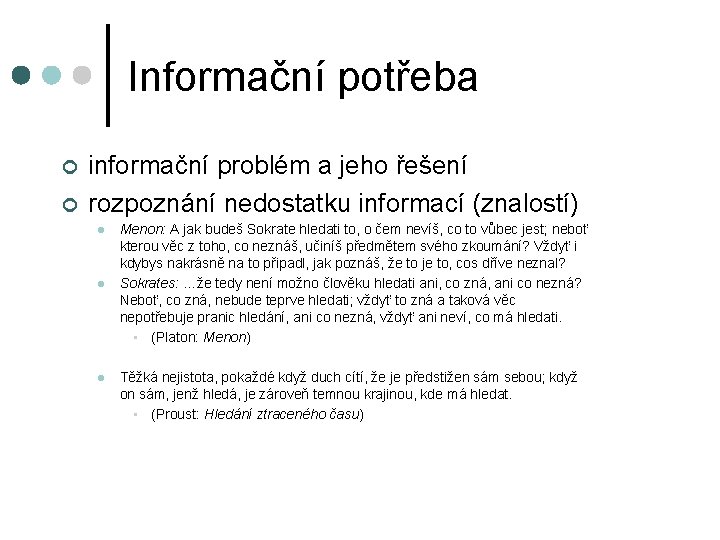 Informační potřeba ¢ ¢ informační problém a jeho řešení rozpoznání nedostatku informací (znalostí) l