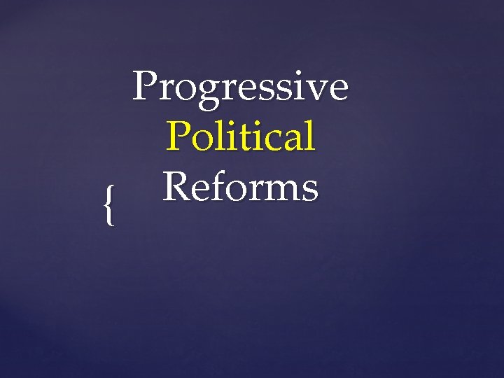 Progressive Political Reforms { 