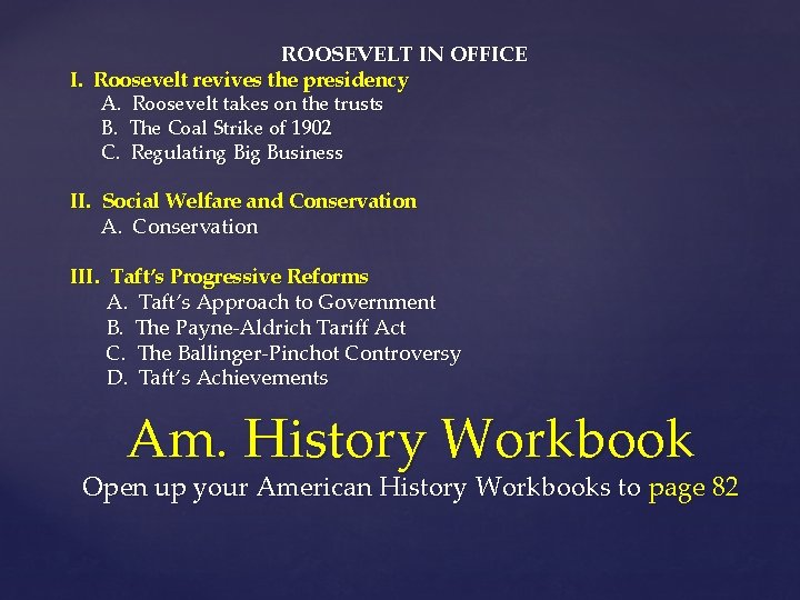 ROOSEVELT IN OFFICE I. Roosevelt revives the presidency A. Roosevelt takes on the trusts