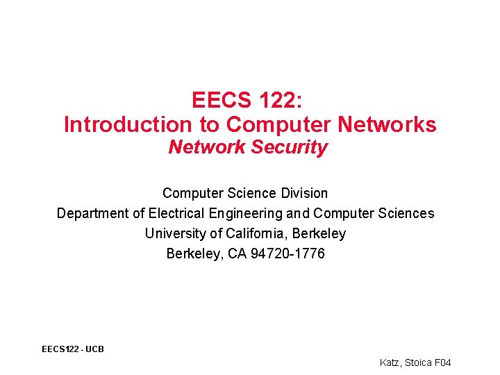 EECS 122: Introduction to Computer Networks Network Security Computer Science Division Department of Electrical