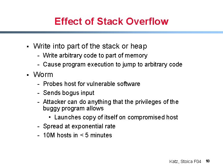 Effect of Stack Overflow § Write into part of the stack or heap -