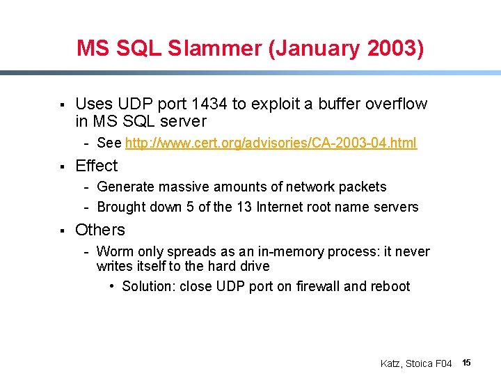 MS SQL Slammer (January 2003) § Uses UDP port 1434 to exploit a buffer