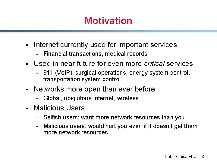 Motivation § Internet currently used for important services - Financial transactions, medical records §